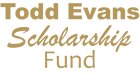 Todd Evans Scholarship Fund