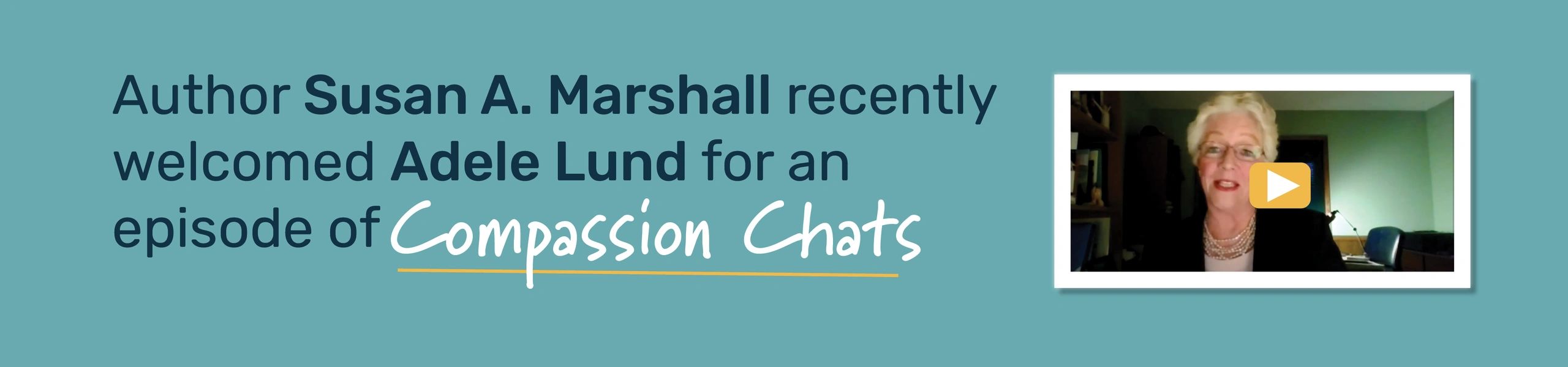 Author Susan A. Marshall recently welcomed Adele Lund as a guest on her podcast Compassion Chats
