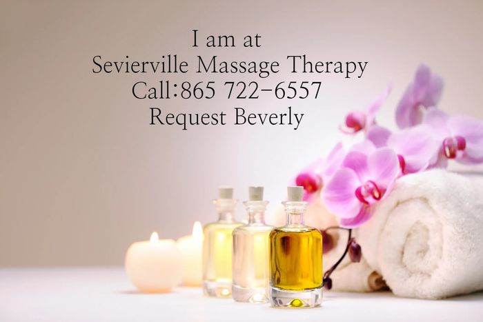 I have moved to Sevierville Massage Therapy, Call:  865 722-6557, and request Beverly