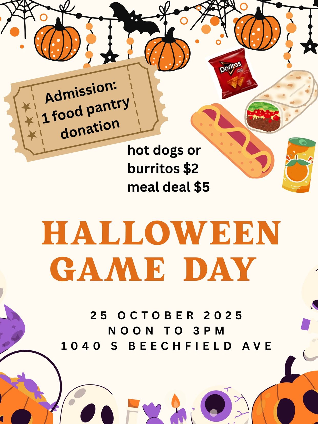 Flyer:  Halloween Game Day  
25 October 2025
noon to 3pm
1040 S Beechfield Ave 
Admission: 1 food pa