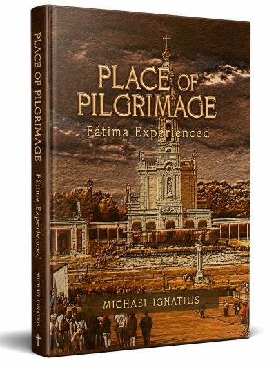 Book cover of 'Place of Pilgrimage: Fátima Experienced' by Michael Ignatius.