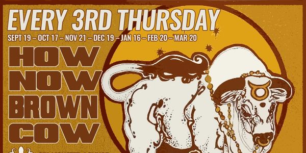 Poster for How Now Brown Cow at Sea Monster Lounge every 3rd Thursday from Sept to March.