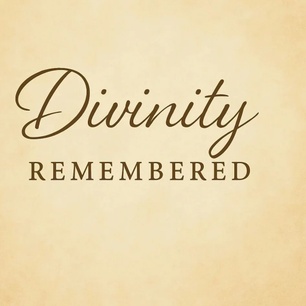 Divinity Remembered