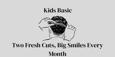 Includes: 2 kids cuts per month Every haircut beyond this is discounted Unlimited lineups.