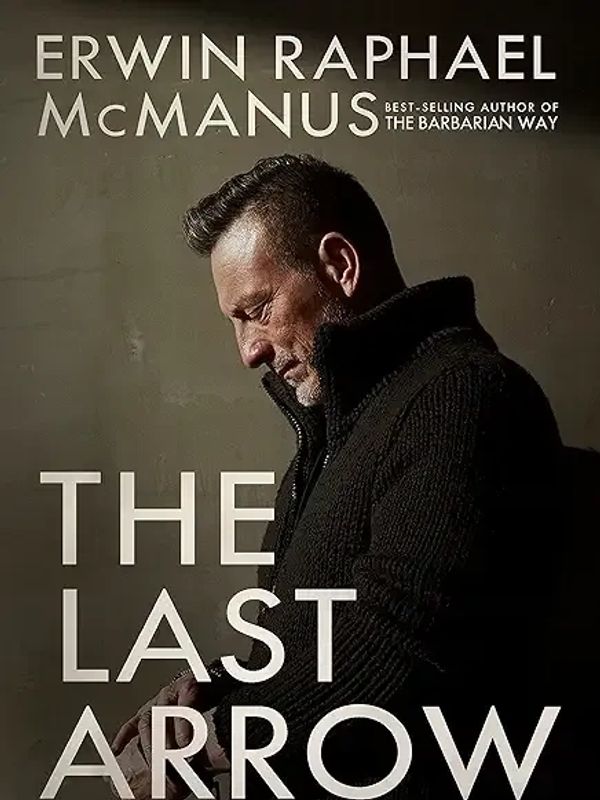 Book cover of 'The Last Arrow' by Erwin Raphael McManus with a contemplative man.