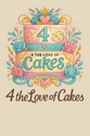 4 the Love of Cakes