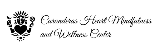 Curanderas Heart
Mindfulness 
and Wellness Center