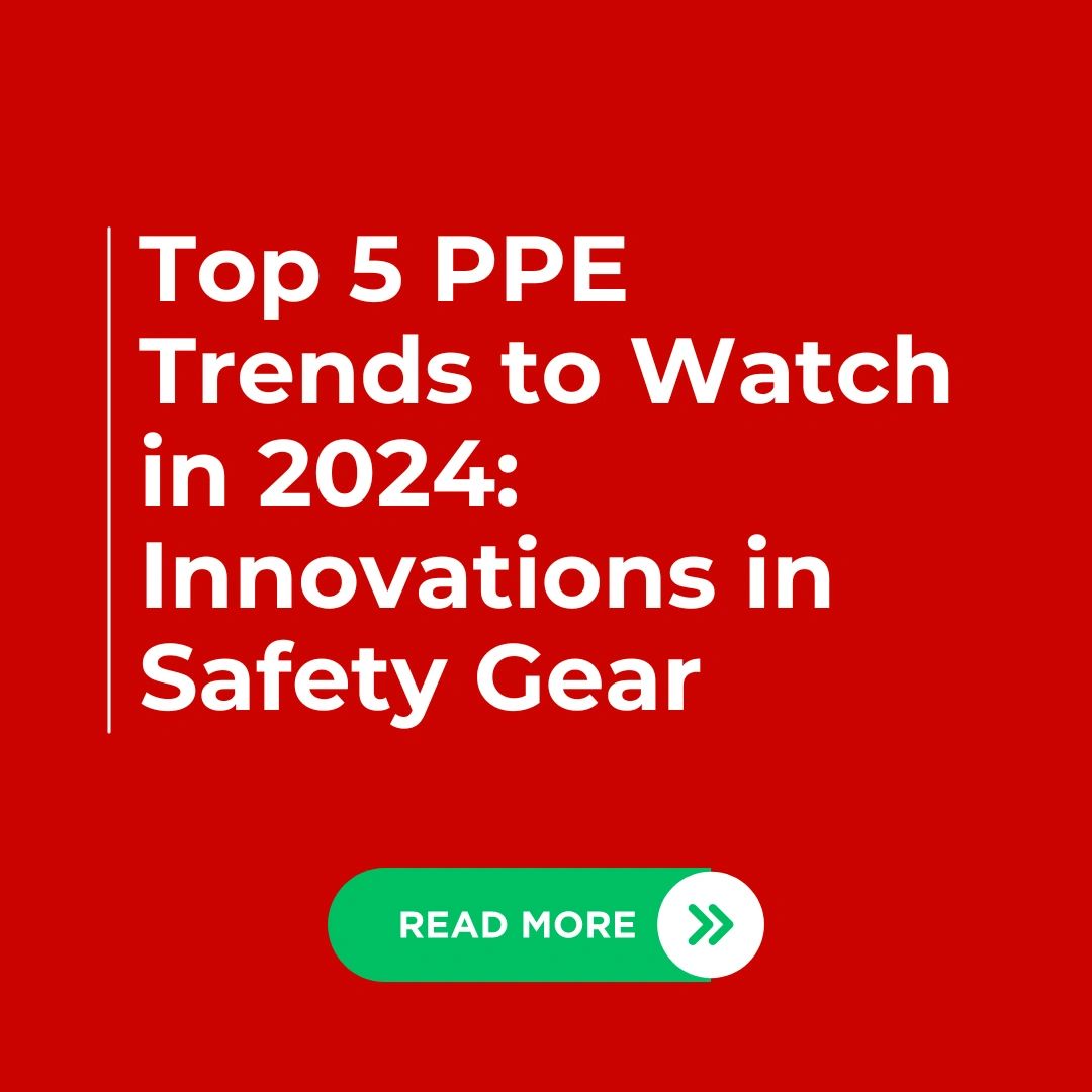 Top 5 PPE Trends to Watch in 2024: Innovations in Safety Gear