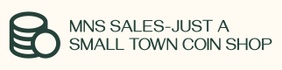 MNS SALES-JUST A SMALL TOWN COIN SHOP