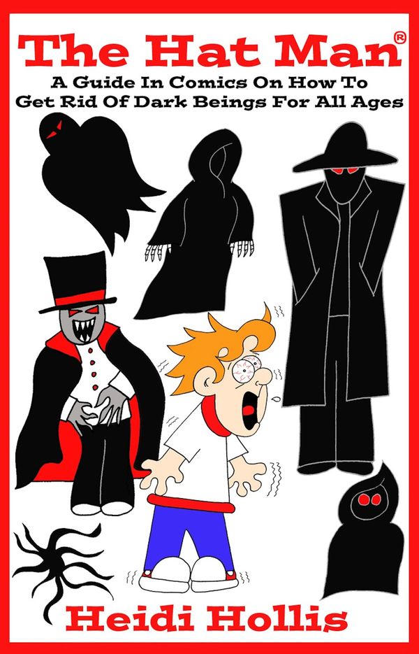 The Hat Man®: A Guide in Comics on How to Get Rid of Dark Beings for All Ages 