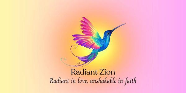 Colorful hummingbird logo with the text 'Radiant Zion, Radiant in love, unshakable in faith'.