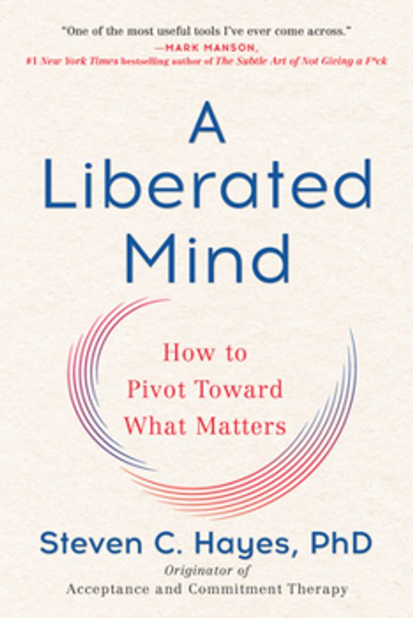 Book cover of 'A Liberated Mind' by Steven C. Hayes.