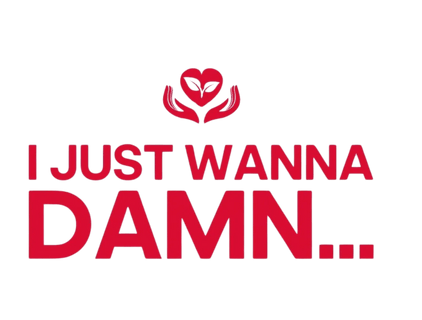 I Just Wanna Damn...