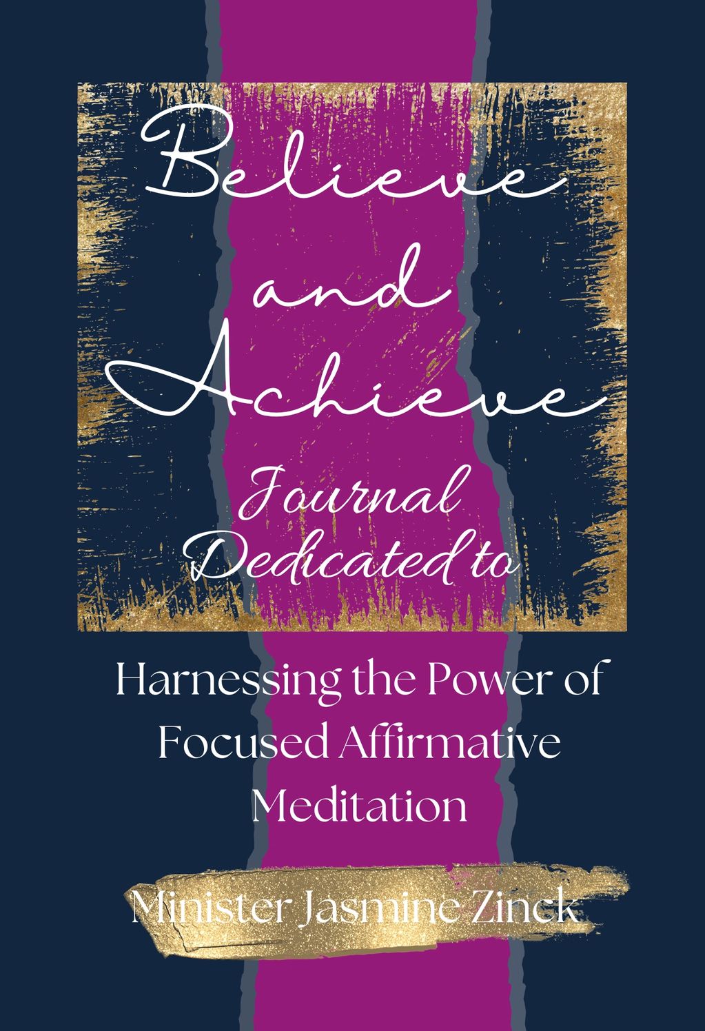 Believe and Achieve Journal Dedicated to: Harnessing the Power of Focused Affirmative Affirmations s