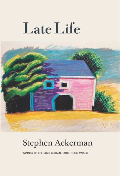 Late Life, Stephen Ackerman, Winner of the 2020 Gerald Cable Book Award 