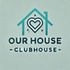 Our House Clubhouse