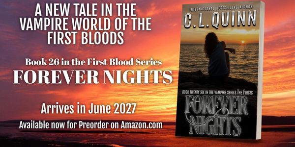 Book 26 in the First Blood Series, Forever Nights, by C.L. Quinn releasing June 2027.