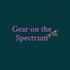 Gear on the Spectrum