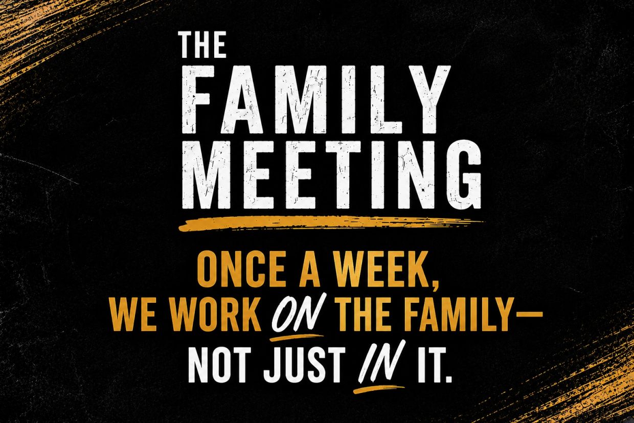 The Family Meeting: Weekly focus on strengthening family bonds.