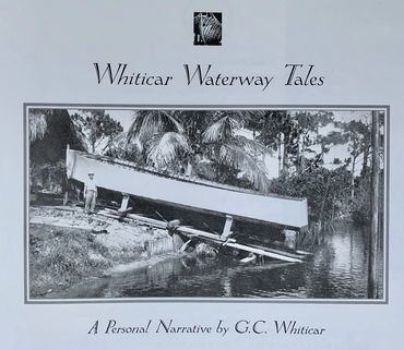 Curt Whticar G. D. Whiticar, personal narrative, building boat, Stuart FL, creek