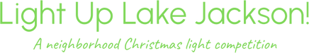 Light Up Lake Jackson!
A Neighborhood Christmas Light Competition