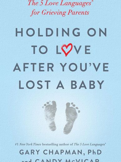 Holding on to Love After You've Lost a Baby: The 5 Love Languages® for Grieving Parents