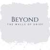 Beyond the Walls of Grief