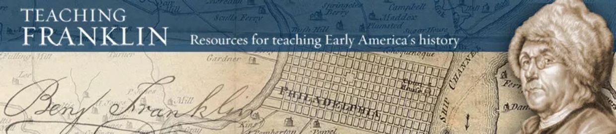 Banner image: Teaching Franklin - Resources for teaching Early America's history.