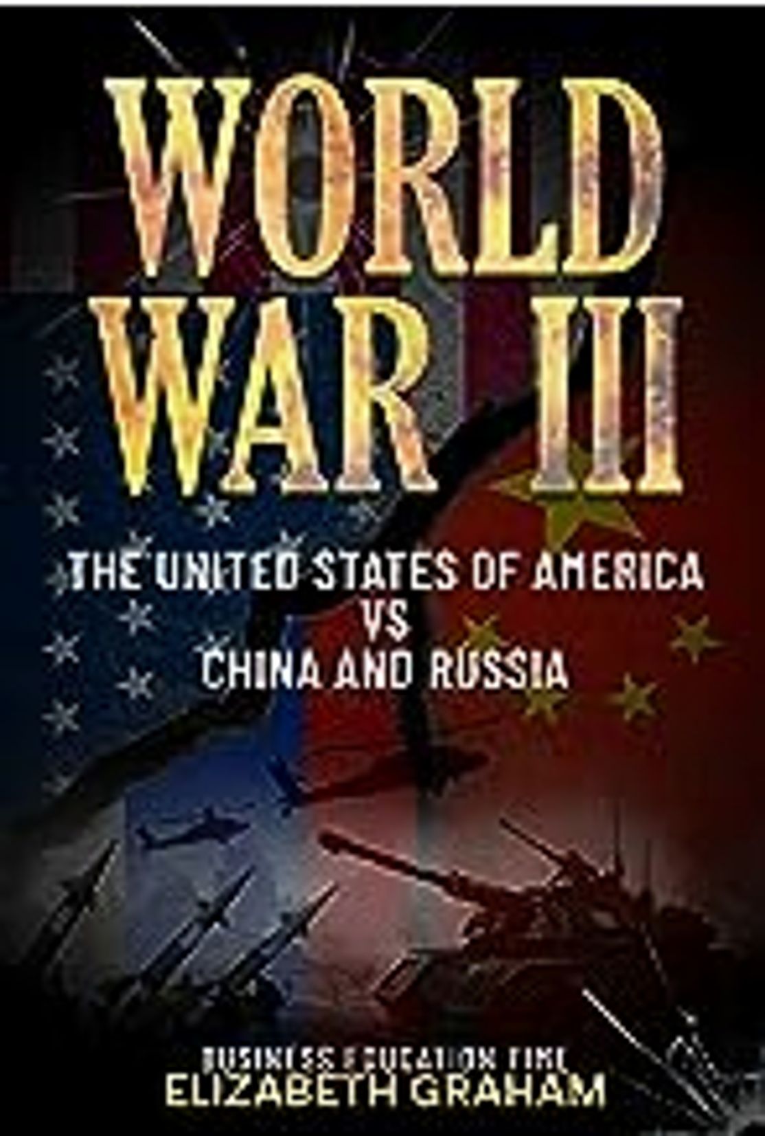 World War III: The United States Of America Vs China And Russia Kindle Edition