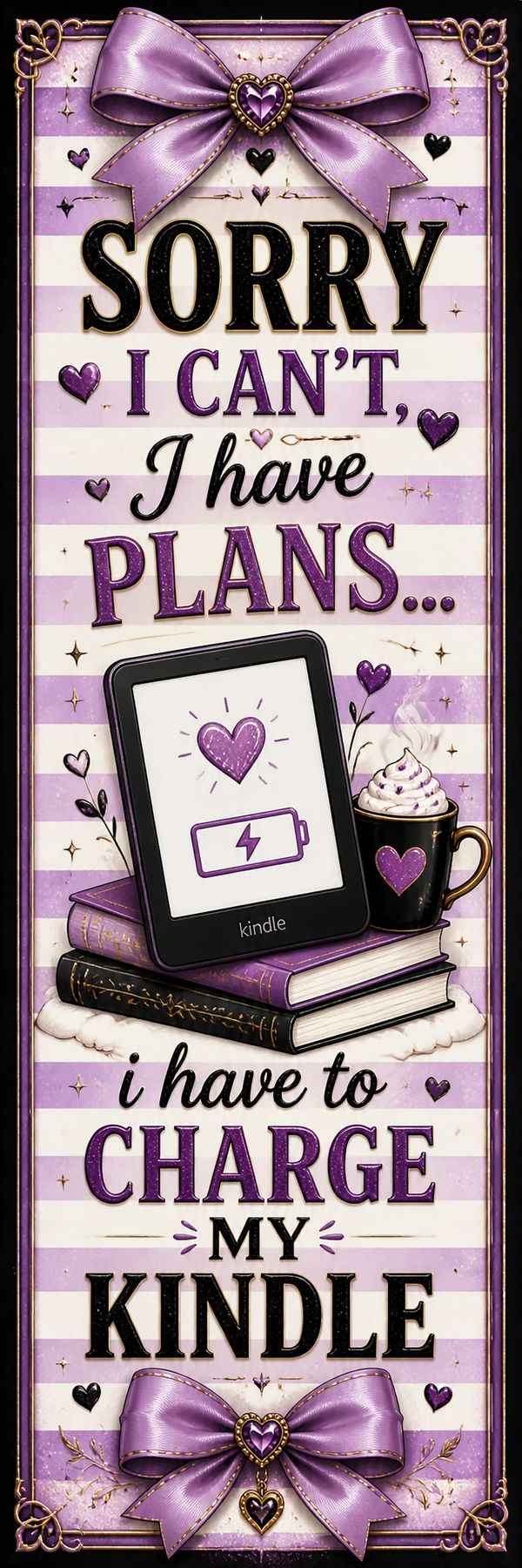 A decorative sign saying "Sorry I can't, I have plans... I have to charge my Kindle" with purple bows and books.