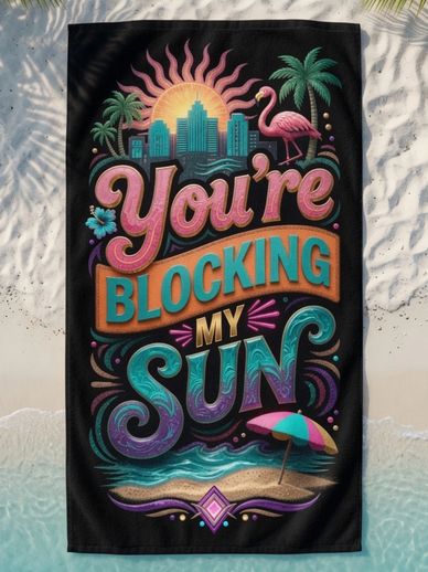 beach towel you're blocking my sun tropical retro Miami pink flamingo funny quote Miami Beach Towels