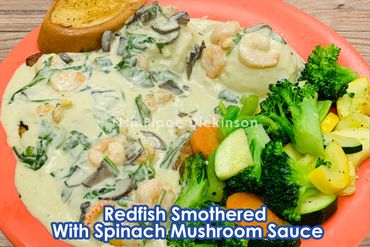 Redfish Smothed With Spinach Mushroom Sauce.
Fish Place Dickinson | Seafood Restaurant  