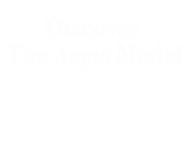 Discover 
The Aegis Model