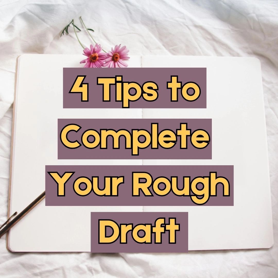 4 Easy Tips to Complete Your Rough Draft