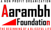 AARAMBH FOUNDATION 
A Non-Profit Organization
