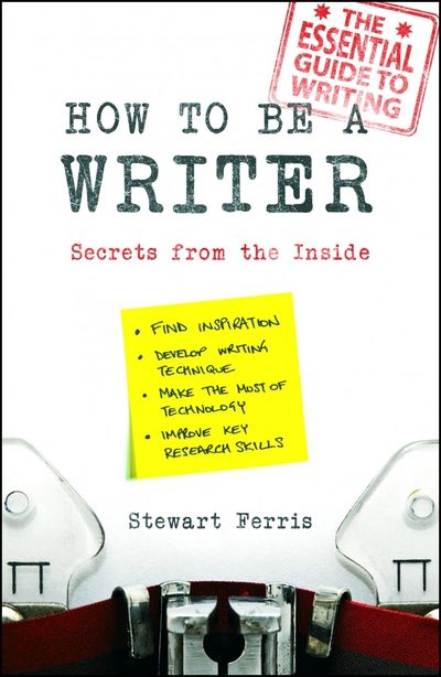 How to be a Writer
Secrets from the Inside
by Stewart Ferris