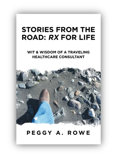 Stories from the Road: Rx for Life book by Peggy A. Rowe, hospital revenue cycle consultant and author