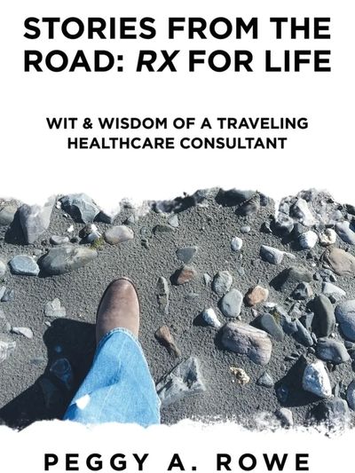 book Stories from the Road: Rx for Life  by author Peggy A. Rowe available at  leading bookstores