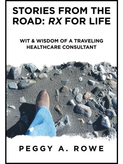 Book Stories from the Road: Rx for Life Wit & Wisdom of a Traveling Healthcare Consultant.
