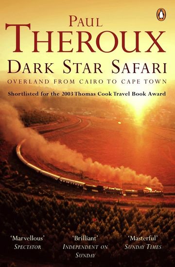 Dark Star Safari: Overland from Cairo to Cape Town by Paul Theroux