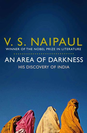 An Area of Darkness: His Discovery of India by V. S. Naipaul