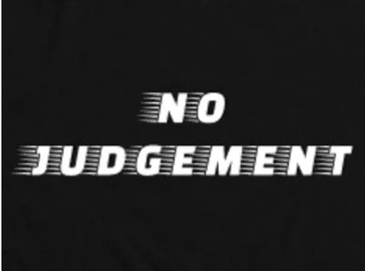 Black background with white text saying 'NO JUDGEMENT'.