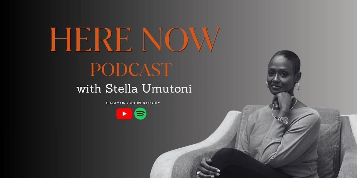 Promotional image for the HERE NOW podcast with Stella Umutoni.