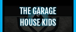 The Garage
House Kids