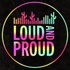 Loud and Proud Events