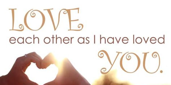John 13:34 A new command I give you: Love one another. As I have loved you.