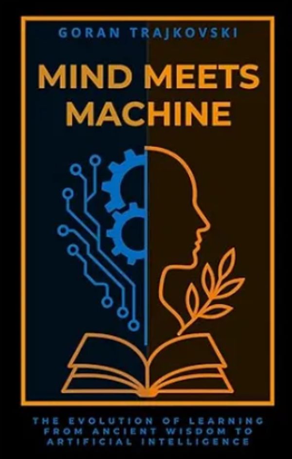 Mind Meets Machine: The Evolution of Learning from Ancient Wisdom to Artificial Intelligence (The AI