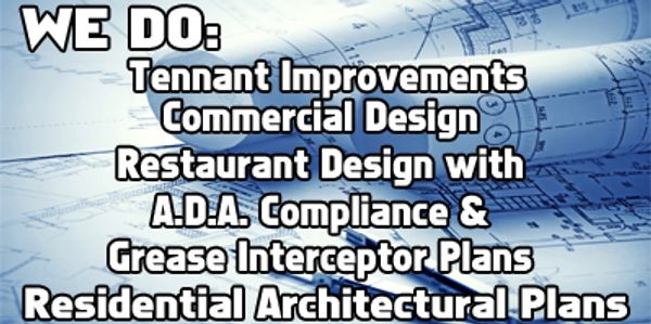 We do tenant improvements, commercial design, restaurant design, grease interceptor plans, arch plans