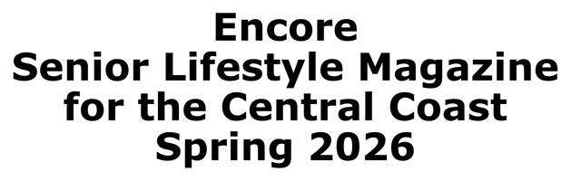 Encore
Senior Lifestyle Magazine
for the Central Coast
Winter 202