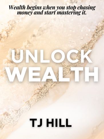 Book cover titled 'Unlock Wealth' by TJ Hill with a motivational quote about mastering money.